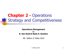 Chapter 2 - Operations Strategy and Competitiveness Operations Management by R. Dan Reid & Nada R.