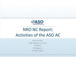 NRO NC Report: Activities of the ASO AC Ron da Silva ASO Address Council ARIN 33 Chicago, IL 15 April 2014