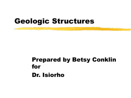 Geologic Structures  Prepared by Betsy Conklin for Dr. Isiorho Tectonic Forces at Work structural geology: the branch of geology concerned with the shapes, arrangement, and interrelationships.
