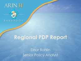 Regional PDP Report Einar Bohlin Senior Policy Analyst Proposal topics at all 5 RIRs Q2 2010 Q4 2010 Q2 2011 Q4 2011 Q2 2012 Q4 2012 Q2 2013 3525155IPv4  IPv6  Directory Services  Other  Total  (35) (32) (50) (52) (29) (29) (32)