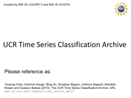 Funded by NSF IIS-1161997 II and NSF IIS 1510741  UCR Time Series Classification Archive Please reference as: Yanping Chen, Eamonn Keogh, Bing Hu,
