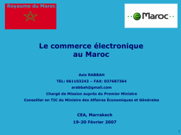 Royaume du Maroc  Le commerce électronique au Maroc Aziz RABBAH TEL: 061103243 – FAX: 037687364 arabbah@gmail.com  Chargé de Mission auprès du Premier Ministre Conseiller en TIC du.