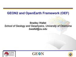 GEON2 and OpenEarth Framework (OEF) Bradley Wallet School of Geology and Geophysics, University of Oklahoma bwallet@ou.edu.