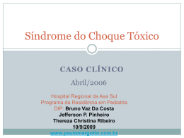 Síndrome do Choque Tóxico CASO CLÍNICO Abril/2006 Hospital Regional da Asa Sul Programa de Residência em Pediatria DIP: Bruno Vaz Da Costa Jefferson P.