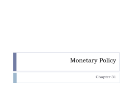 Monetary Policy Chapter 31 Orientation/Objectives Orientation  Objectives  Domestic  Price, Output Stability  External  Forex Rate Stability IMF Exchange Rate Classification50 Source Link 200 No Currency  Currency Board  Fixed Exchange Rate  Band  Crawling Peg  Managed Float  Free Float.