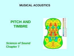MUSICAL ACOUSTICS  PITCH AND TIMBRE  Science of Sound Chapter 7 PITCH “THAT ATTRIBUTE OF AUDITORY SENSATION IN TERMS OF WHICH SOUNDS MAY BE ORDERED ON A.