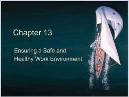 Chapter 13 Ensuring a Safe and Healthy Work Environment Introduction  management has both legal and moral responsibilities to provide a safe and healthy workplace 
