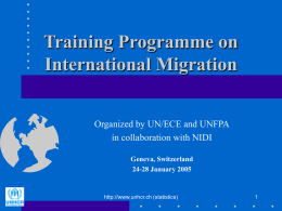 Training Programme on International Migration Organized by UN/ECE and UNFPA in collaboration with NIDI Geneva, Switzerland 24-28 January 2005  http://www.unhcr.ch (statistics)