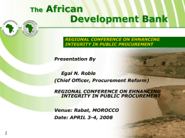 The  African Development Bank REGIONAL CONFERENCE ON EHNANCING INTEGRITY IN PUBLIC PROCUREMENT  Presentation By  Egal N.