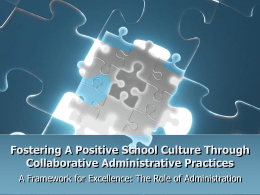 Fostering A Positive School Culture Through Collaborative Administrative Practices A Framework for Excellence: The Role of Administration.