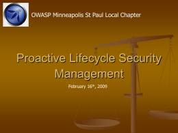 OWASP Minneapolis St Paul Local Chapter  Proactive Lifecycle Security Management February 16th, 2009