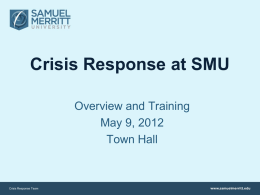 Crisis Response at SMU Overview and Training May 9, 2012 Town Hall  Crisis Response Team.