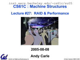 inst.eecs.berkeley.edu/~cs61c/su05  CS61C : Machine Structures Lecture #27: RAID & Performance  2005-08-08 Andy Carle CS 61C L27 RAID and Performance (1)  A Carle, Summer 2005 © UCB.
