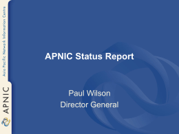 APNIC Status Report  Paul Wilson Director General APNIC Status Report  Membership Status Total APNIC Membership Extra Large Very Large Large Medium Small Very Small Associate Jun- Dec- Jun- Dec- Jun- Dec-