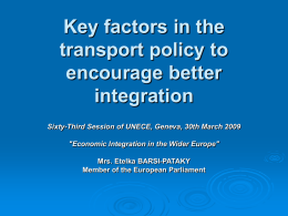Key factors in the transport policy to encourage better integration Sixty-Third Session of UNECE, Geneva, 30th March 2009 "Economic Integration in the Wider Europe" Mrs.