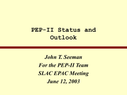 PEP-II Status and Outlook John T. Seeman For the PEP-II Team SLAC EPAC Meeting June 12, 2003