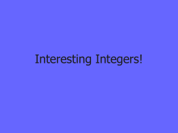 Interesting Integers! What You Will Learn      Some definitions related to integers. Rules for adding and subtracting integers. A method for proving that a rule.