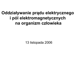 Oddziaływanie prądu elektrycznego i pól elektromagnetycznych na organizm człowieka  13 listopada 2006 Elektrostatyka • • • • •  Rozróżniamy ładunki dodatnie i ujemne. W atomie: jądro + elektron Ładunek elektronu e [C]
