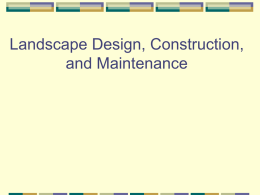 Landscape Design, Construction, and Maintenance Landscaping What is Landscaping?  It is a part of ornamental Horticulture Industry.