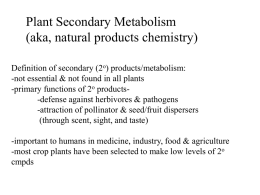 Plant Secondary Metabolism (aka, natural products chemistry) Definition of secondary (2o) products/metabolism: -not essential & not found in all plants -primary functions of 2o.