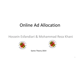 Online Ad Allocation Hossein Esfandiari & Mohammad Reza Khani  Game Theory 2014
