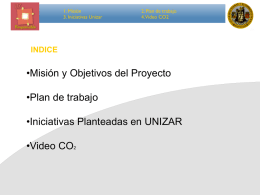 1. Misión 3. Iniciativas Unizar  2. Plan de trabajo 4.Video CO2  INDICE  •Misión y Objetivos del Proyecto •Plan de trabajo •Iniciativas Planteadas en UNIZAR  •Video CO2