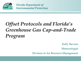 Florida Department of Environmental Protection  Offset Protocols and Florida’s Greenhouse Gas Cap-and-Trade Program Kelly Stevens Meteorologist Division of Air Resource Management.