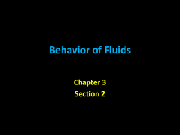 Behavior of Fluids Chapter 3 Section 2 Reminder…Fluids • A substance that continually deforms (flows) under an applied stress • Includes liquids, gases, & plasmas.