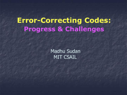 Error-Correcting Codes: Progress & Challenges Madhu Sudan MIT CSAIL Communication in presence of noise  We are now ready  We are not ready  Noisy Channel Sender  Receiver  If information is digital, reliability is.