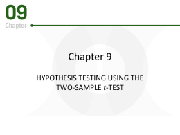 Chapter 9 HYPOTHESIS TESTING USING THE TWO-SAMPLE t-TEST Going Forward Your goals in this chapter are to learn: • The logic of a two-sample.