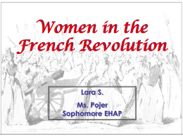 Women in the French Revolution Lara S.  Ms. Pojer Sophomore EHAP What was the role of women in the French Revolution?