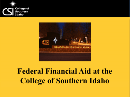 College of Southern Idaho  Federal Financial Aid at the College of Southern Idaho College of Southern Idaho  Federal Financial Aid  Types of Federal Financial Aid  Grants -Financial aid that.