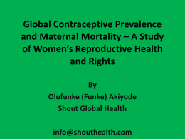 Global Contraceptive Prevalence and Maternal Mortality – A Study of Women’s Reproductive Health and Rights By Olufunke (Funke) Akiyode Shout Global Health  info@shouthealth.com.