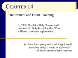 CHAPTER 14 Retirement and Estate Planning By 2030, 76 million Baby Boomers will have retired.