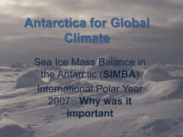 Antarctica for Global Climate Sea Ice Mass Balance in the Antarctic (SIMBA) International Polar Year 2007: Why was it important.