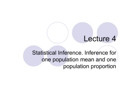 Lecture 4 Statistical Inference. Inference for one population mean and one population proportion.