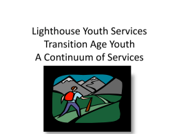 Lighthouse Youth Services Transition Age Youth A Continuum of Services Presented by: Bonita M.