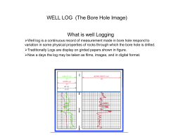 WELL LOG (The Bore Hole Image) What is well Logging Well log is a continuous record of measurement made in bore hole.