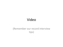 Video (Remember our record interview tips) Getting the pictures • • • •  • •  BE FOCUSED: Web videos need to be short -- one or two minutes.