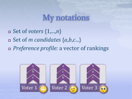 My notations     Set of voters {1,...,n} Set of m candidates {a,b,c...} Preference profile: a vector of rankings a  a  b  b  c  a  c  b  c  Voter 1  Voter 2  Voter 3