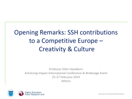 Opening Remarks: SSH contributions to a Competitive Europe – Creativity & Culture Professor Ellen Hazelkorn Achieving Impact International Conference & Brokerage Event 25-27 February 2014 Athens  www.dit.ie/researchandenterprise.