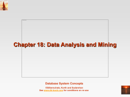 Chapter 18: Data Analysis and Mining  Database System Concepts ©Silberschatz, Korth and Sudarshan See www.db-book.com for conditions on re-use.