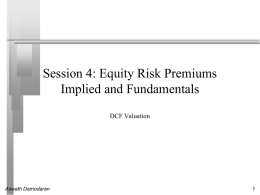 Session 4: Equity Risk Premiums Implied and Fundamentals DCF Valuation  Aswath Damodaran Implied Equity Premiums      If we assume that stocks are correctly priced in.