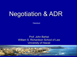 Negotiation & ADR Handout  Prof. John Barkai William S. Richardson School of Law University of Hawaii.