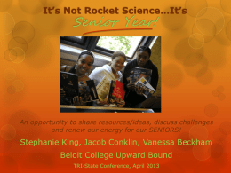 It’s Not Rocket Science…It’s  Senior Year!  An opportunity to share resources/ideas, discuss challenges and renew our energy for our SENIORS!  Stephanie King, Jacob Conklin,