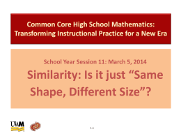 School Year Session 11: March 5, 2014  Similarity: Is it just “Same Shape, Different Size”? 1.1