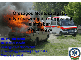 Országos Mentőszolgálat helye és szerepe a sürgősségi ellátásban Pest megye Dr. Molnár Antal Dr. Mártai István Országos Mentőszolgálat Közép-Magyarországi Regionális Mentőszervezet.