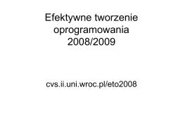 Efektywne tworzenie oprogramowania 2008/2009  cvs.ii.uni.wroc.pl/eto2008 Kartkówka Napisz test dla fragmentu kodu (test first), który ma znajdować największy element w liście.
