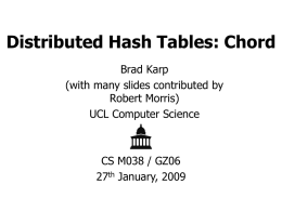 Distributed Hash Tables: Chord Brad Karp (with many slides contributed by Robert Morris) UCL Computer Science  CS M038 / GZ06 27th January, 2009