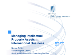Managing Intellectual Property Assets in International Business Najmia Rahimi Senior Program Officer, Small and Medium-Sized Enterprises Division  Doha, Qatar 12 April.
